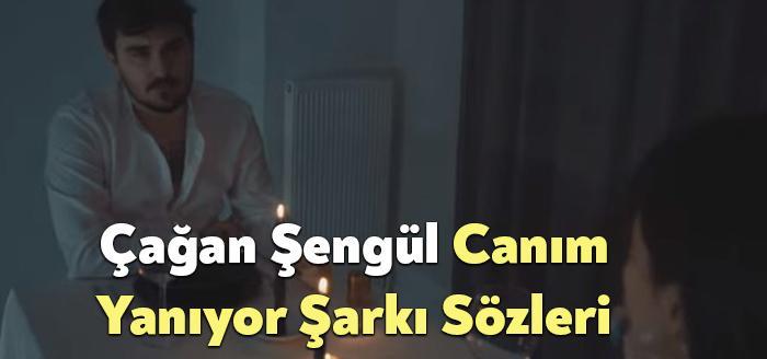 Çağan Şengül Canım Yanıyor Sözleri dinleyiciler tarafından merak ediliyor. Çağan