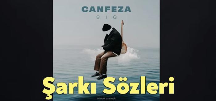 Canfeza Sığ Şarkı Sözleri dinleyiciler tarafından merak ediliyor. Canfeza Sığ