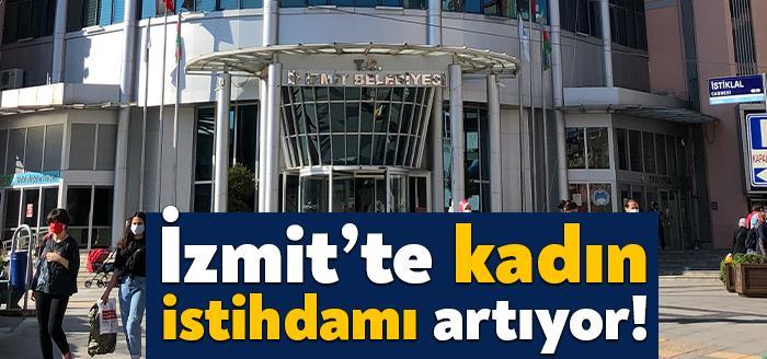Kadın istihdamına büyük önem veren İzmit Belediyesi tarafından liyakate uygun