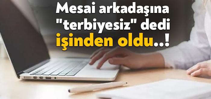 Çalıştığı işyerindeki mesai arkadaşının üzerine yürüyerek "terbiyesiz" diyen işçi, tazminatsız
