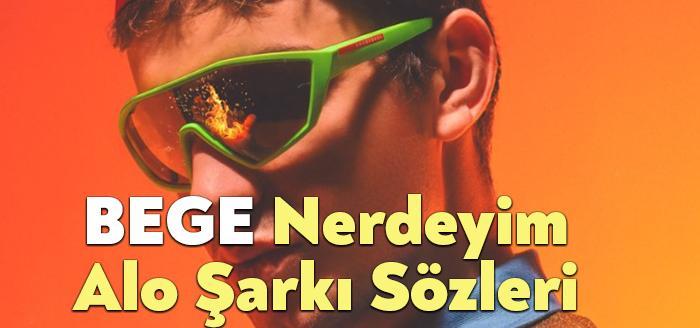 BEGE Nerdeyim Alo Şarkı Sözleri dinleyiciler tarafından merak ediliyor. BEGE
