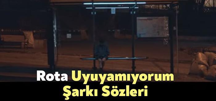 Rota Uyuyamıyorum Sözleri dinleyiciler tarafından merak ediliyor. Rota Uyuyamıyorum Sözleri