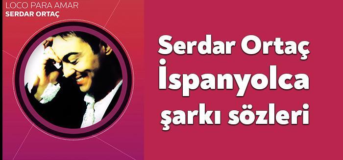 Ünlü pop müzik sanatçı Serdar Ortaç İspanyolca şarkı sözleri son