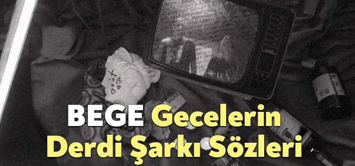 BEGE Gecelerin Derdi Şarkı Sözleri dinleyiciler tarafından merak ediliyor. BEGE