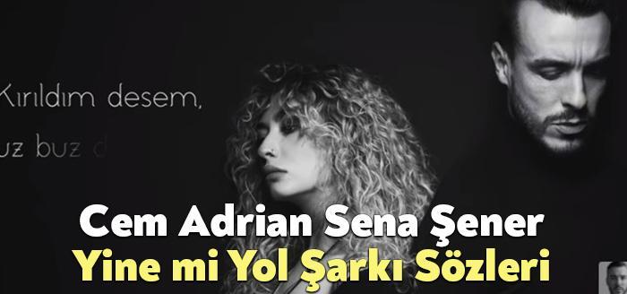 Cem Adrian Sena Şener Yine mi Yol Şarkı Sözleri dinleyiciler