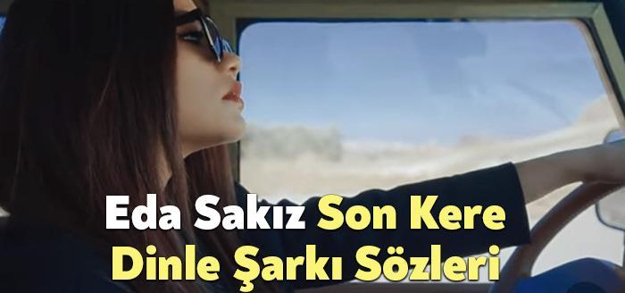 Eda Sakız Son Kere Dinle Şarkı Sözleri dinleyiciler tarafından merak