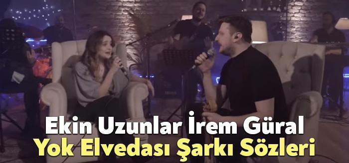 Ekin Uzunlar İrem Güral Yok Elvedası Şarkı Sözleri dinleyiciler tarafından