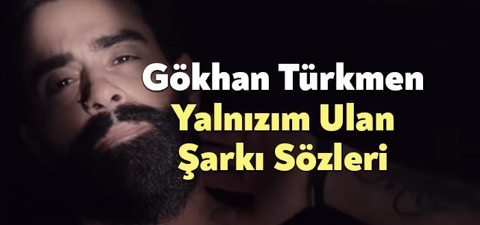 Gökhan Türkmen Yalnızım Ulan Şarkı Sözleri dinleyiciler tarafından merak ediliyor.