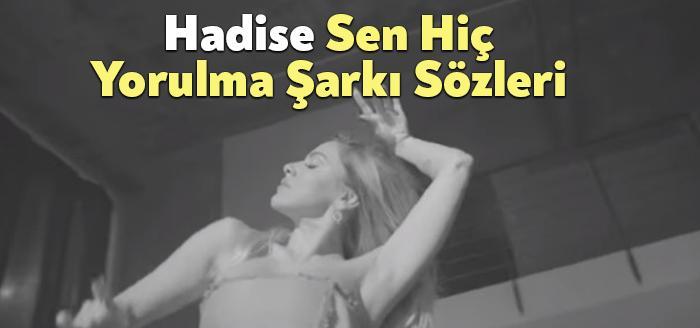 Hadise Sen Hiç Yorulma Şarkı Sözleri, dinleyiciler tarafından merak ediliyor.