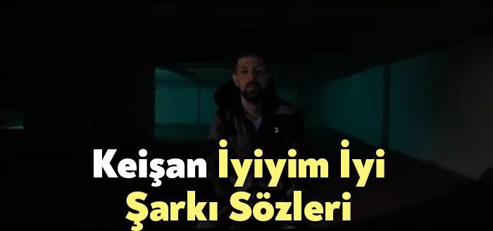 Keişan İyiyim iyi Şarkı Sözleri dinleyiciler tarafından merak ediliyor. Keişan