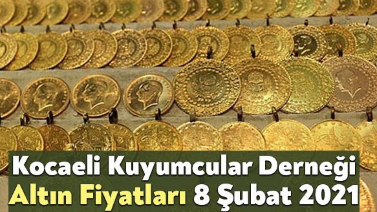 Kocaeli Kuyumcular Dernegi Altin Fiyatlari 8 Subat 2021