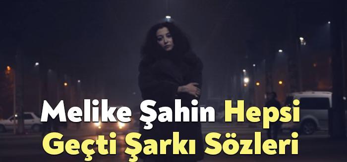 Melike Şahin Hepsi Geçti Şarkı Sözleri, dinleyiciler tarafından merak ediliyor.