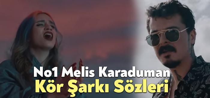 No1 Melis Karaduman Kör Şarkı Sözleri, dinleyiciler tarafından merak ediliyor.