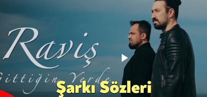 Raviş Gittiğin Yerde Şarkı Sözleri dinleyiciler tarafından merak ediliyor. Raviş
