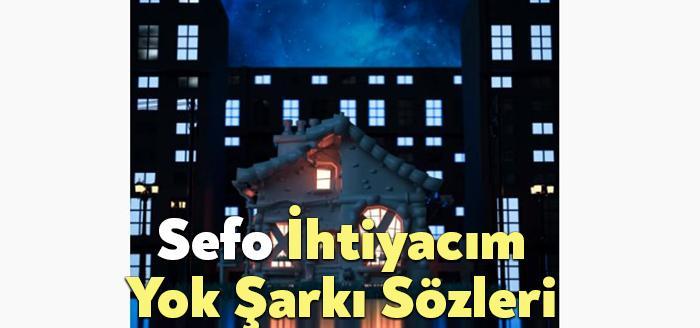 Sefo İhtiyacım Yok Şarkı Sözleri dinleyiciler tarafından merak ediliyor. Sefo
