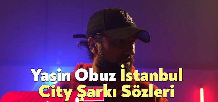Yasin Obuz İstanbul City Şarkı Sözleri dinleyiciler tarafından merak ediliyor.