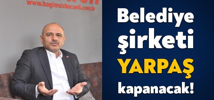 Körfez Belediye Başkanı Şener Söğüt, belediye şirketi YARPAŞ’ın kapatılacağını, tasfiye