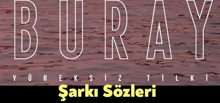 Buray Yüreksiz Tilki Şarkı Sözleri, dinleyiciler tarafından merak ediliyor. Buray