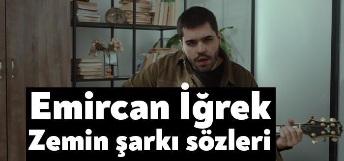 Emir Can İğrek Zemin şarkı sözleri yayınlandı. Emir Can İğrek'in