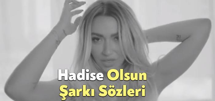 Hadise Olsun Şarkı Sözleri dinleyiciler tarafından merak ediliyor. Hadise Olsun