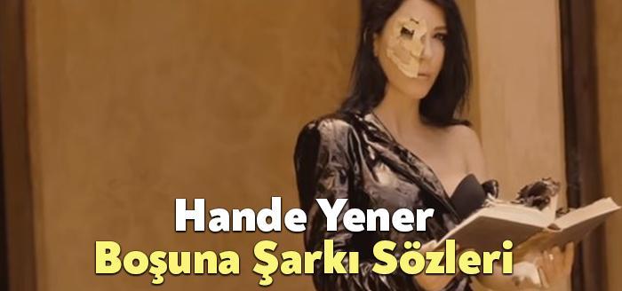 Hande Yener Boşuna Şarkı Sözleri dinleyiciler tarafından merak ediliyor. Hande