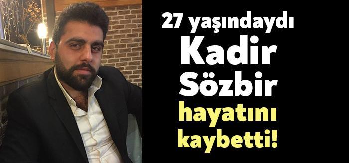 Henüz 27 yaşında olan Kadir Sözbir, Darıca’daki evinde aniden fenalaşması