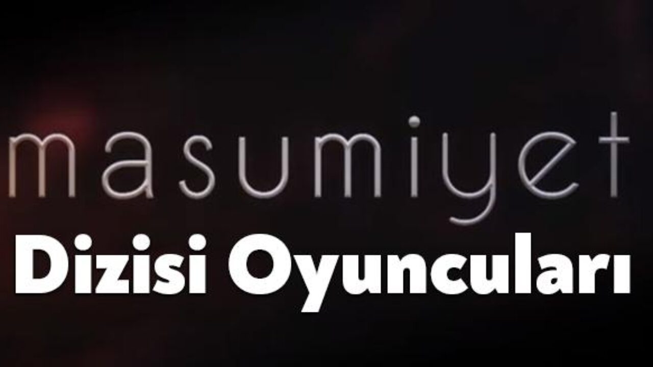 Masumiyet Oyunculari Masumiyet Dizisi Oyunculari
