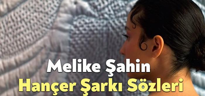 Melike Şahin Hançer Şarkı Sözleri, dinleyiciler tarafından merak ediliyor. Melike