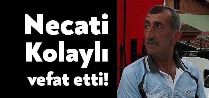 Kocaeli'nin İzmit ilçesi Turgut Mahallesi'nde ikamet eden Necati Kolaylı vefat