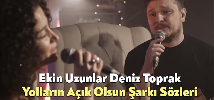 Ekin Uzunlar Deniz Toprak Yolların Açık Olsun Şarkı Sözleri dinleyiciler