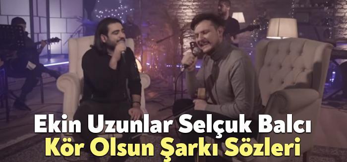 Ekin Uzunlar Selçuk Balcı Kör Olsun Şarkı Sözleri, dinleyiciler tarafından