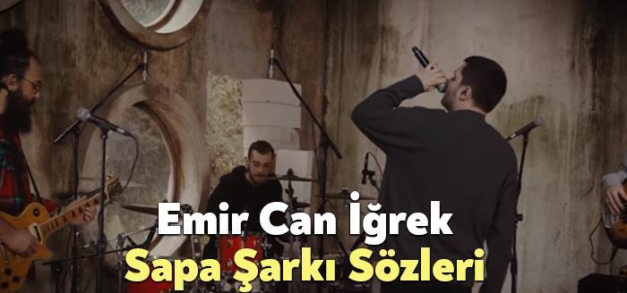 Emir Can İğrek Sapa Şarkı Sözleri, dinleyiciler tarafından merak ediliyor.