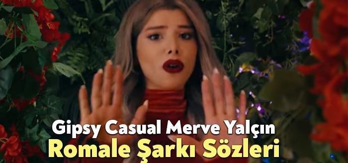 Gipsy Casual Merve Yalçın Romale Şarkı Sözleri, dinleyiciler tarafından merak