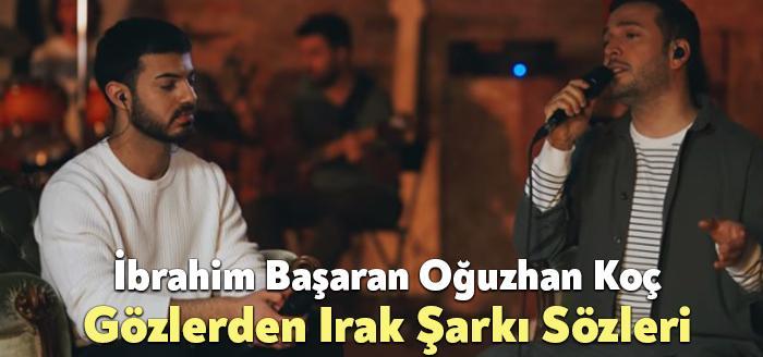 İbrahim Başaran Oğuzhan Koç Gözlerden Irak Şarkı Sözleri dinleyiciler tarafından