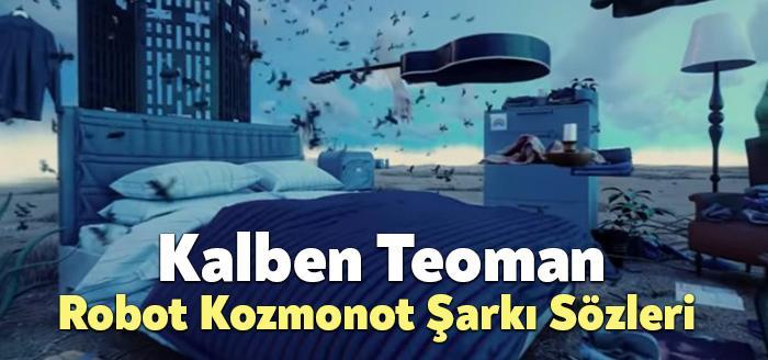 Kalben Teoman Robot Kozmonot Şarkı Sözleri dinleyiciler tarafından merak ediliyor.