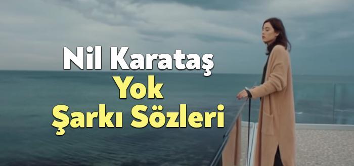Nil Karataş Yok Şarkı Sözleri dinleyiciler tarafından merak ediliyor. Nil