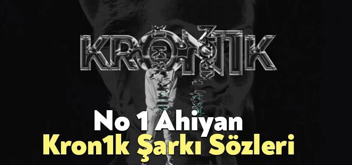 No 1 Ahiyan Kron1k Şarkı Sözleri, dinleyiciler tarafından merak ediliyor.