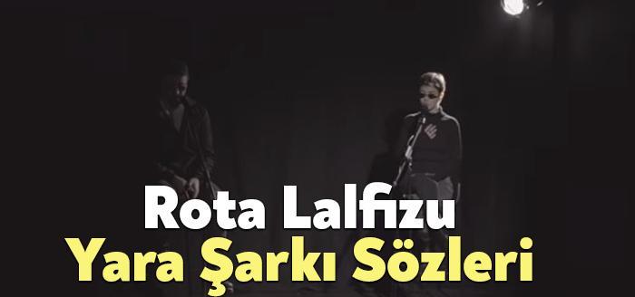 Rota Lalfizu Yara Şarkı Sözleri, dinleyiciler tarafından merak ediliyor. Rota