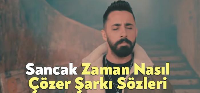 Sancak Zaman Nasıl Çözer Şarkı Sözleri, dinleyiciler tarafından merak ediliyor.