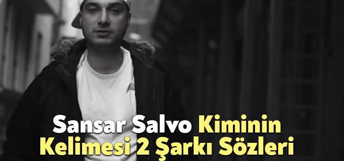 Sansar Salvo Kiminin Kelimesi 2 Şarkı Sözleri, dinleyiciler tarafından merak