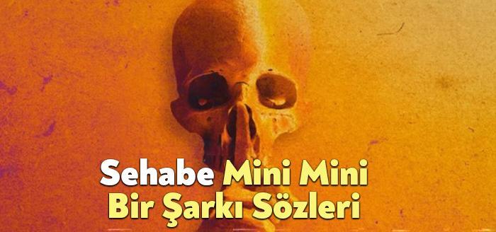 Sehabe Mini Mini Bir Şarkı Sözleri dinleyiciler tarafından merak ediliyor
