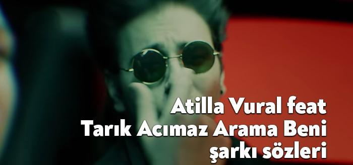 Atilla Vural feat Tarık Acımaz Arama Beni şarkı sözleri yayınlandı.