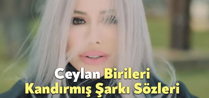 Ceylan Birileri Kandırmış Şarkı Sözleri, dinleyiciler tarafından merak ediliyor. Ceylan