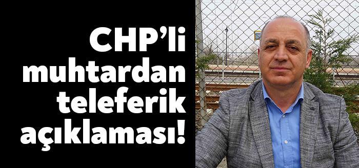 Teleferik projesinin kendileri için büyük bir şans olduğunu kaydeden CHP'li