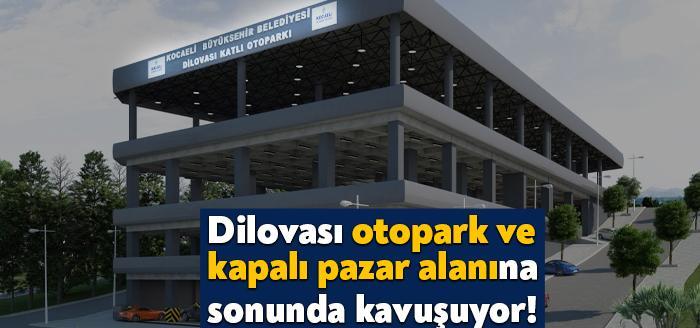 Dilovası otopark ve kapalı pazar alanına kavuşuyor. Bir süre önce