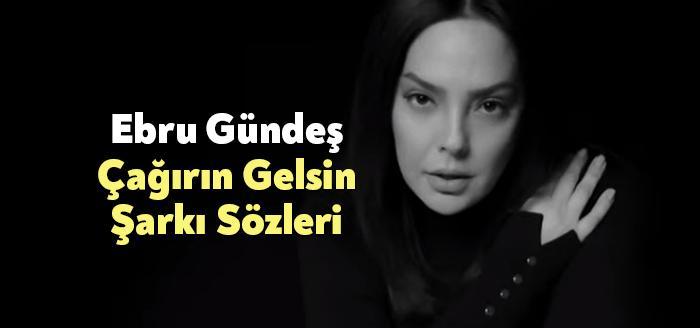 Ebru Gündeş Çağırın Gelsin Şarkı Sözleri, dinleyiciler tarafından merak ediliyor.
