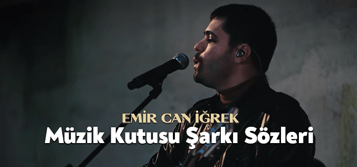 Emir Can İğrek Müzik Kutusu Şarkı Sözleri, dinleyiciler tarafından merak