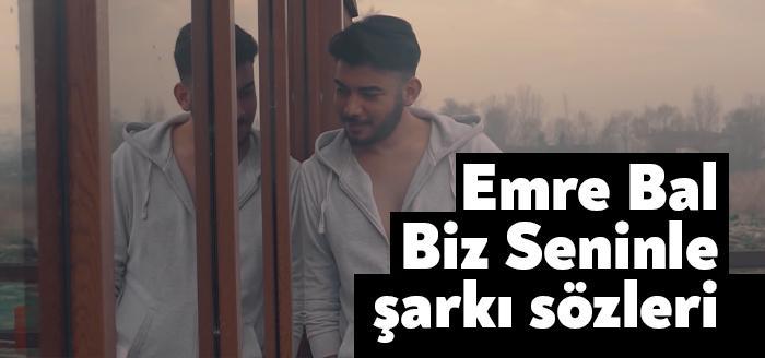 Emre Bal Biz Seninle şarkı sözleri yayınlandı. Sosyal medya sitelerinde
