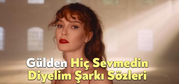 Gülden Hiç Sevmedin Diyelim Şarkı Sözleri dinleyiciler tarafından merak ediliyor.