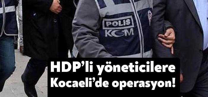 Kocaeli'de terör örgütü PKK/KCK'ya yönelik düzenlenen operasyonda HDP’nin eski ve